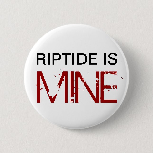Riptide is MINE (Pin) Pinback Button (Front)