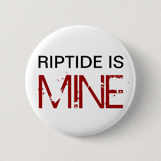 Riptide is MINE (Pin) Pinback Button
