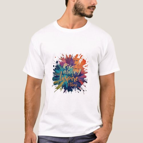 Rise above Inspire others T_Shirt