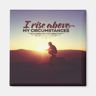 Rise Above My Circumstances Magnet