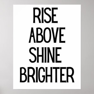Rise Above Shine Brighter Motivation Black White Poster