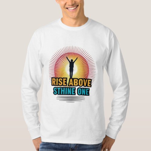 Rise Above Stand Out Shine On T_Shirt