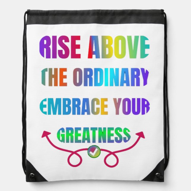 Rise Above the Ordinary Embrace your Greatness  Drawstring Bag (Front)
