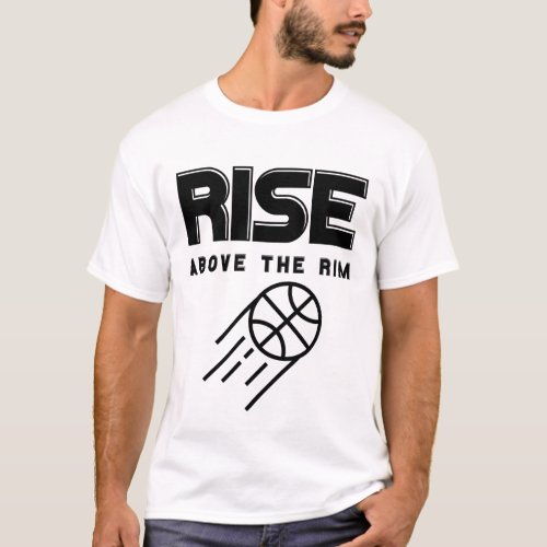 Rise Above The Rim v2 T_Shirt