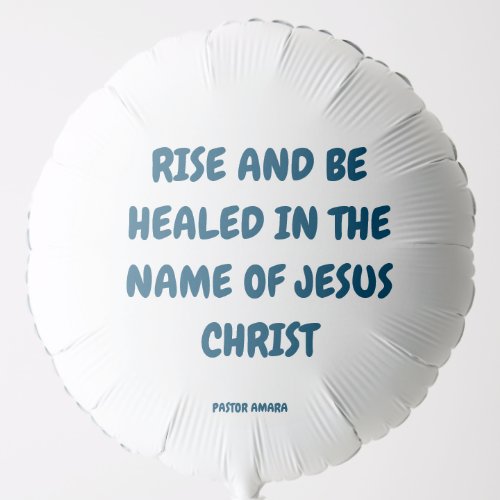 Rise And Be Healed In The Name Of Jesus Favor Tags Balloon