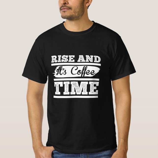 Rise and coffee time T-Shirt (Front)