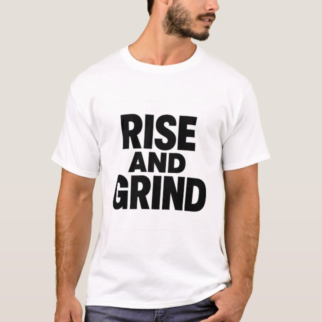 Rise and Grind Bold Motivational T-Shirt (Front)