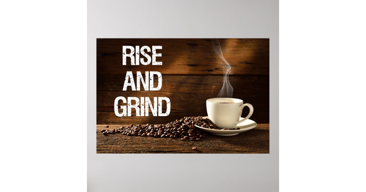 Rise and Grind Coffee Poster Zazzle