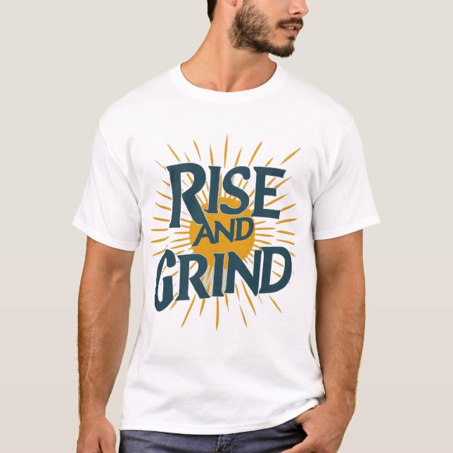 Rise and Grind: Conquer Your Day T-Shirt (Front)
