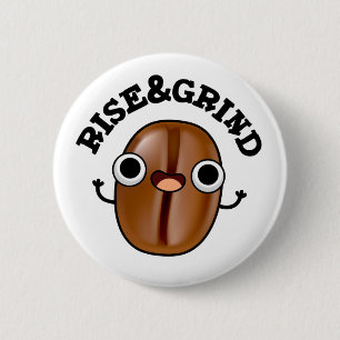 Rise And Grind Funny Coffee Bean Pun Button