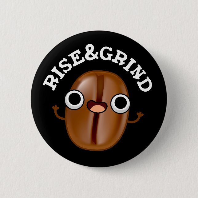 Rise And Grind Funny Coffee Bean Pun Dark BG Button (Front)