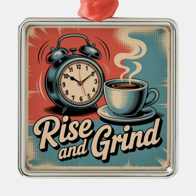 Rise And Grind Metal Ornament (Front)