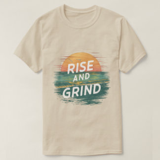 Rise and Grind T-Shirt