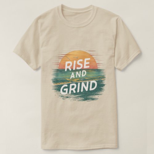 Rise and Grind T_Shirt