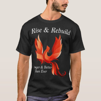 Rise and Rebuild Phoenix Bird Firebird T-Shirt