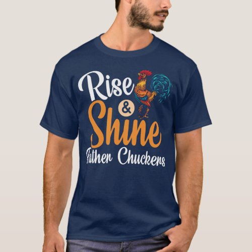 Rise And Shine Father Cluckers Rooster Chicken T_Shirt