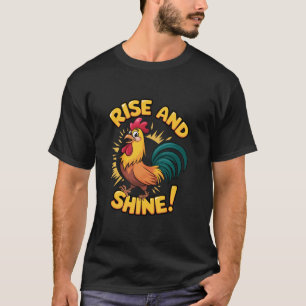 Rise and Shine Happy Cheerful Rooster Morning T Sh T-Shirt