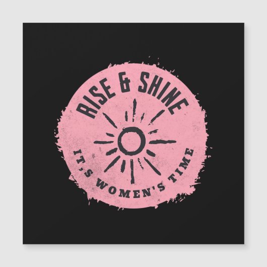 Rise and Shine it,s Women's time (Front)