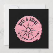 Rise and Shine it,s Women's time (Front)