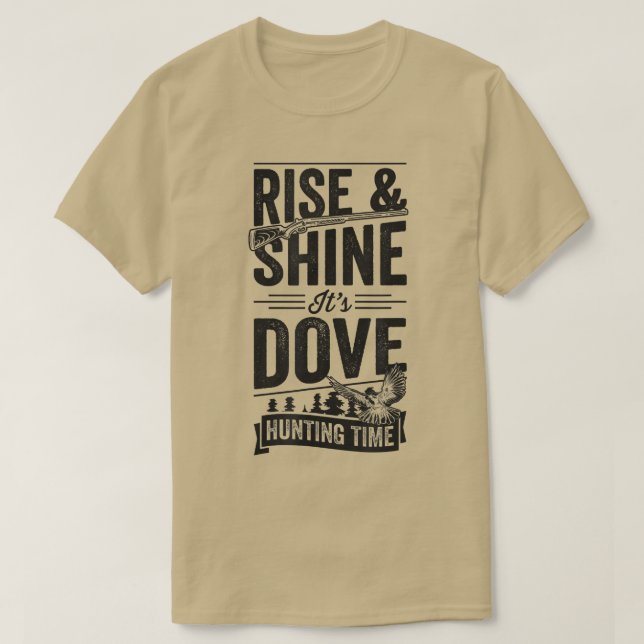 Rise And Shine Its Dove Hunting Time  T-Shirt (Design Front)