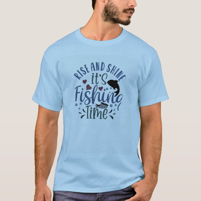 Rise And Shine It's Fishing Time T-Shirt (Front)