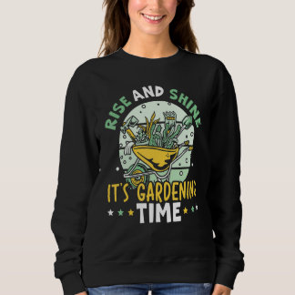 Rise And Shine It's Gardening Time Landscaping Lan Sweatshirt