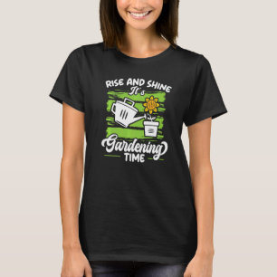 Rise And Shine It's Gardening Time Landscaping Lan T-Shirt