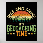 Rise And Shine It's Geocaching Time Geocacher Poster<br><div class="desc">Rise And Shine It's Geocaching Time Geocacher Cache Lover Gift. Perfect gift for your dad,  mom,  papa,  men,  women,  friend and family members on Thanksgiving Day,  Christmas Day,  Mothers Day,  Fathers Day,  4th of July,  1776 Independent day,  Veterans Day,  Halloween Day,  Patrick's Day</div>