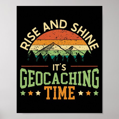 Rise And Shine Its Geocaching Time Geocacher Poster