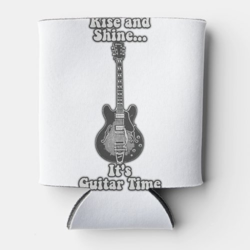 Rise and shine its guitar time black and white can cooler