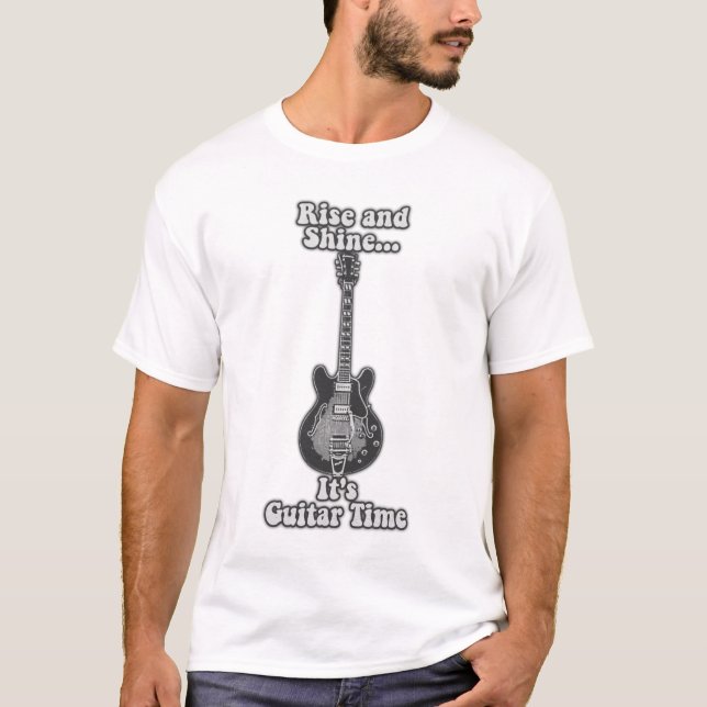 Rise and shine. it's guitar time. black and white T-Shirt (Front)