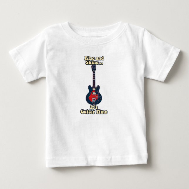 Rise and shine. it's guitar time. motivational baby T-Shirt (Front)