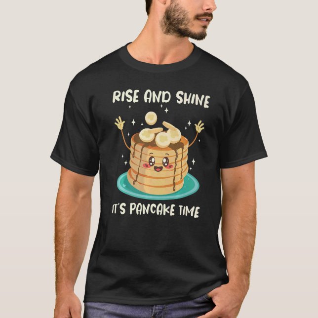 Rise And Shine Its Pancake Time Flapjack Maker Pan T-Shirt (Front)