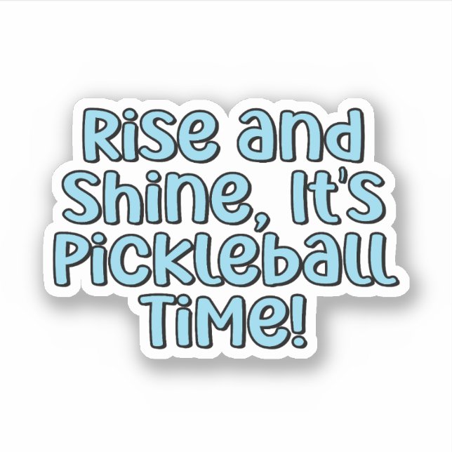 Rise and Shine, It's Pickleball Time! Blue Text Sticker (Front)