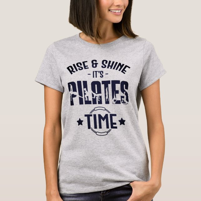 RISE AND SHINE IT'S PILATES TIME T-Shirt (Front)