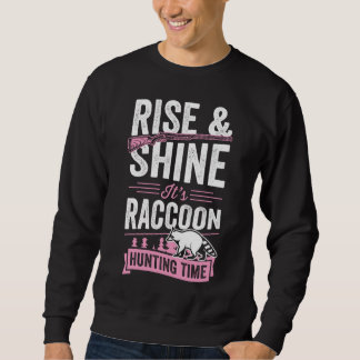 Rise And Shine It's Raccoon Hunting Time Sweatshirt