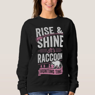Rise And Shine It's Raccoon Hunting Time Sweatshirt