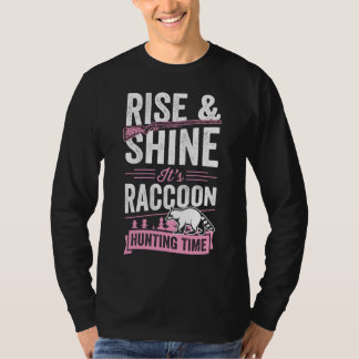 Rise And Shine It's Raccoon Hunting Time T-Shirt