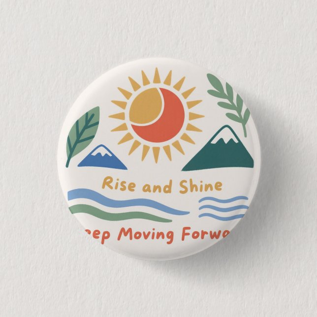 Rise and Shine: Keep Moving Forward Button (Front)