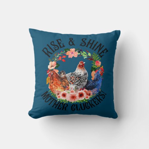 Rise And Shine Mother Cluckers Chicken Flowers  Throw Pillow