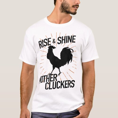 Rise and Shine Mother Cluckers Chicken humor  T_Shirt