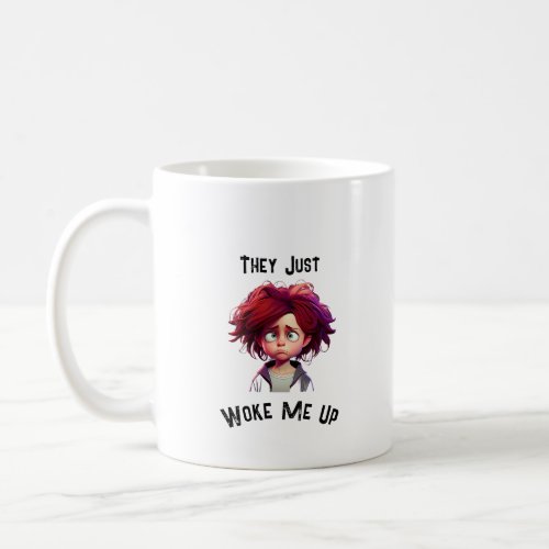 Rise and Shine They Just Woke Me Up  Coffee Mug