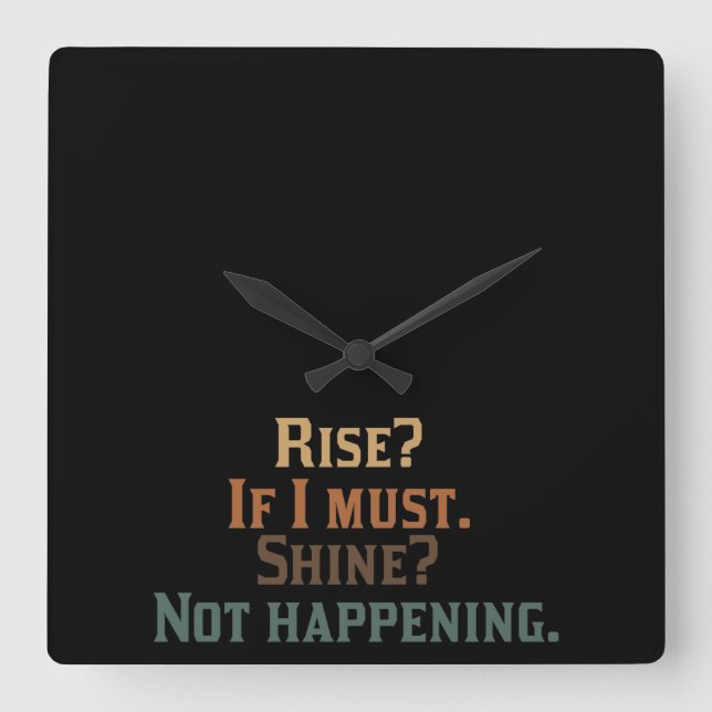 Rise and Shine? umm. No. Square Wall Clock (Front)