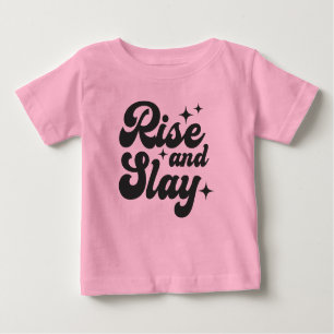Rise and Slay Funny Girl Quote  Baby T-Shirt