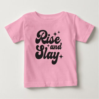 Rise and Slay Funny Girl Quote Baby T-Shirt