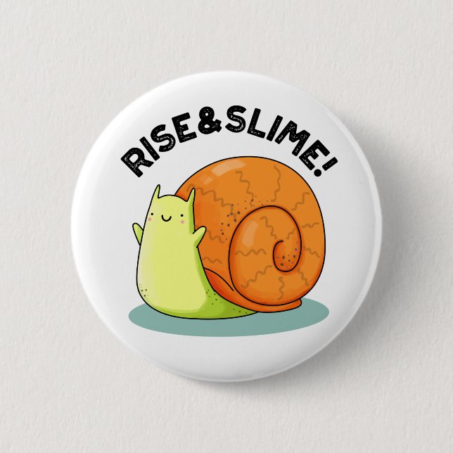 Rise And Slime Funny Snail Pun Button (Front)
