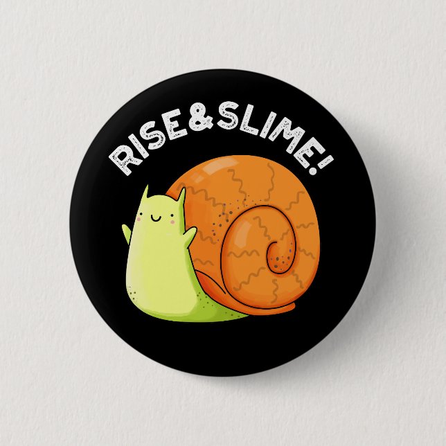 Rise And Slime Funny Snail Pun Dark BG Button (Front)