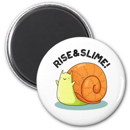 Rise And Slime Funny Snail Pun Magnet