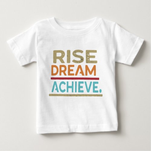 RISE DREAM ACHIEVE BABY T_Shirt