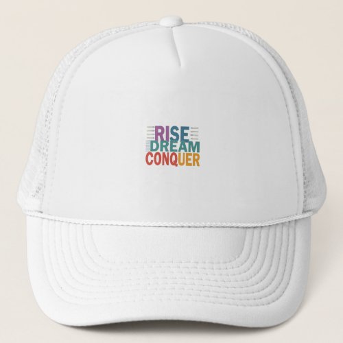 Rise Dream Conquer Trucker Hat